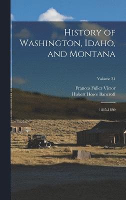 Hubert Howe Bancroft, Frances Fuller Victor - History of Washington, Idaho, and Montana, Inbunden