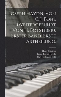 bokomslag Joseph Haydn, Von C.F. Pohl (Weitergefhrt Von H. Botstiber). Erster Band. Erste Abtheilung.