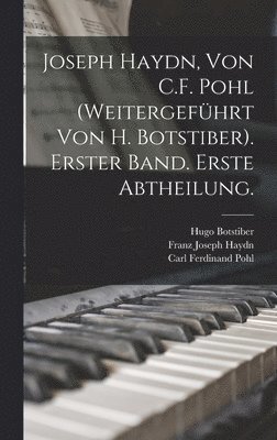 Joseph Haydn, Von C.F. Pohl (Weitergefhrt Von H. Botstiber). Erster Band. Erste Abtheilung. 1