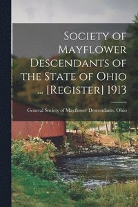 bokomslag Society of Mayflower Descendants of the State of Ohio ... [Register] 1913