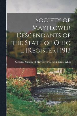 Society of Mayflower Descendants of the State of Ohio ... [Register] 1913 1