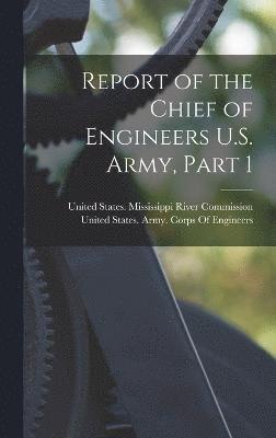 United States Mississippi River Comm, United States Army Corps Of Engineers - Report of the Chief of Engineers U.S. Army, Part 1, Inbunden