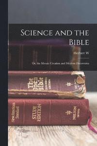 bokomslag Science and the Bible; or, the Mosaic Creation and Modern Discoveries