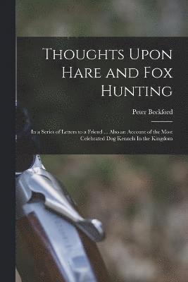 Peter Beckford - Thoughts Upon Hare and fox Hunting, Häftad