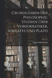 bokomslag Grundlehren der Philosophie, Studien ber Vorsokratiker, Sokrates und Plato