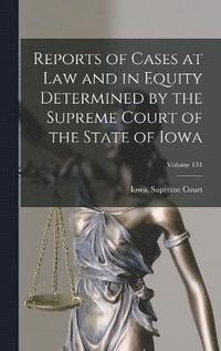 bokomslag Reports of Cases at Law and in Equity Determined by the Supreme Court of the State of Iowa; Volume 131