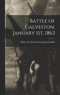 bokomslag Battle of Galveston, January 1st, 1863