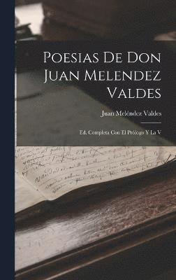 Juan Meléndez Valdes - Poesias De Don Juan Melendez Valdes, Inbunden