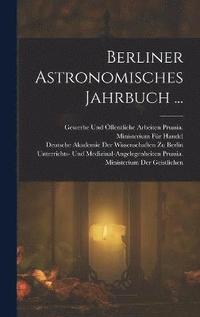 bokomslag Berliner Astronomisches Jahrbuch ...