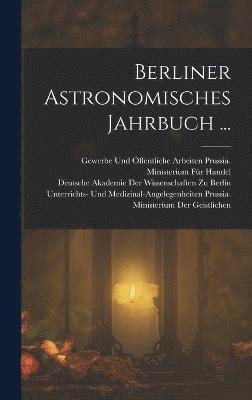 Berliner Astronomisches Jahrbuch ... 1