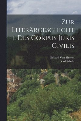 Karl Schulz, Eduard Von Simson - Zur Literärgeschichte Des Corpus Juris Civilis, Häftad