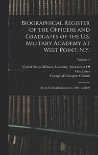 bokomslag Biographical Register of the Officers and Graduates of the U.S. Military Academy at West Point, N.Y.