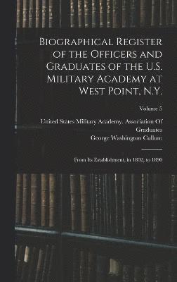 Biographical Register of the Officers and Graduates of the U.S. Military Academy at West Point, N.Y.