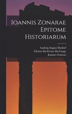 Ludwig August Dindorf, Charles Du Fresne Du Cange, Joannes Zonaras - Ioannis Zonarae Epitome Historiarum, Inbunden