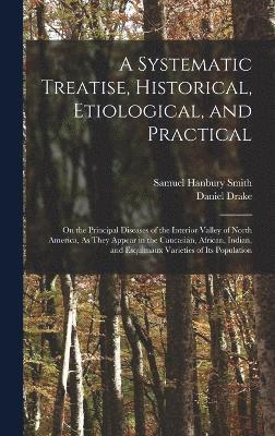 A Systematic Treatise, Historical, Etiological, and Practical 1