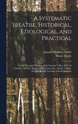 Systematic Treatise, Historical, Etiological, and Practical