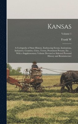 Frank W 1854-1931 Blackmar, Frank W. 1854-1931 Blackmar, Frank W Blackmar - Kansas; a Cyclopedia of State History, Embracing Events, Institutions, Industries, Counties, Cities, Towns, Prominent Persons, etc. ... With a Supplementary Volume Devoted to Selected Personal History and Reminiscence; Volume 1, Inbunden