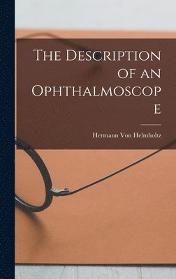 Hermann Von Helmholtz, Hermann Von Helmholtz - Description of an Ophthalmoscope, Inbunden