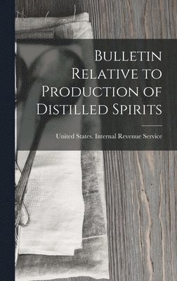 bokomslag Bulletin Relative to Production of Distilled Spirits