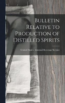 Bulletin Relative to Production of Distilled Spirits, Inbunden