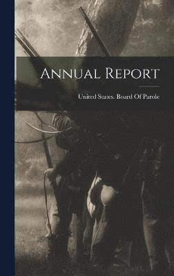 United States Board of Parole - Annual Report, Inbunden