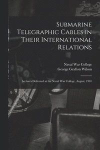 bokomslag Submarine Telegraphic Cables in Their International Relations