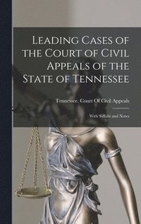 bokomslag Leading Cases of the Court of Civil Appeals of the State of Tennessee