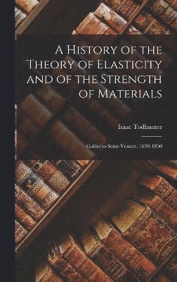 bokomslag A History of the Theory of Elasticity and of the Strength of Materials