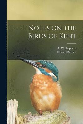 Notes on the Birds of Kent 1