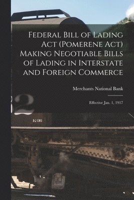 Federal Bill of Lading Act (Pomerene Act) Making Negotiable Bills of Lading in Interstate and Foreign Commerce 1
