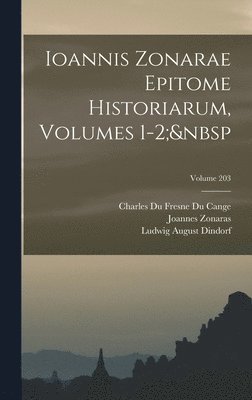 Ludwig August Dindorf, Charles Du Fresne Du Cange, Joannes Zonaras - Ioannis Zonarae Epitome Historiarum, Volumes 1-2; Volume 203, Inbunden