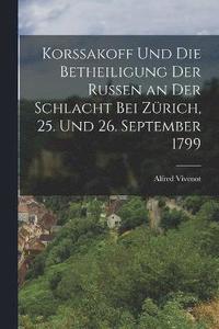 bokomslag Korssakoff Und Die Betheiligung Der Russen an Der Schlacht Bei Zrich, 25. Und 26. September 1799