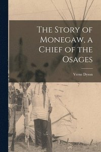 bokomslag The Story of Monegaw, a Chief of the Osages