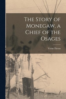 Verne Dyson - Story of Monegaw, a Chief of the Osages, Häftad
