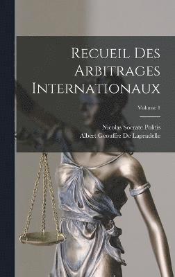 Recueil Des Arbitrages Internationaux; Volume 1 1