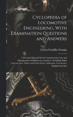 bokomslag Cyclopedia of Locomotive Engineering, With Examination Questions and Answers