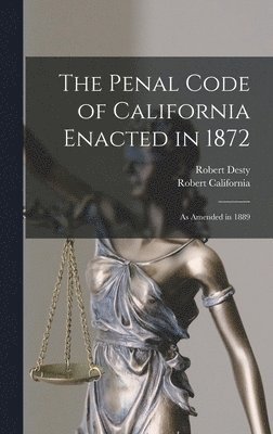 The Penal Code of California Enacted in 1872 1