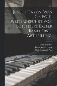 bokomslag Joseph Haydn, Von C.F. Pohl (Weitergefhrt Von H. Botstiber). Erster Band. Erste Abtheilung.