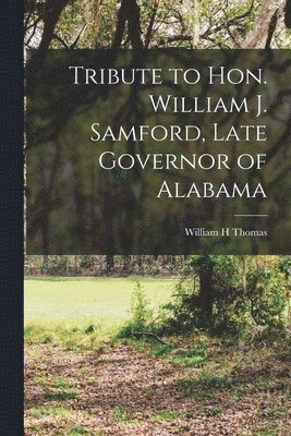 bokomslag Tribute to Hon. William J. Samford, Late Governor of Alabama