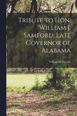 William H Thomas, William H. Thomas - Tribute to Hon. William J. Samford, Late Governor of Alabama, Häftad