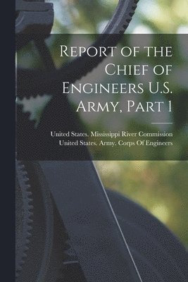 bokomslag Report of the Chief of Engineers U.S. Army, Part 1