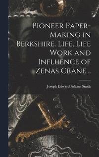 bokomslag Pioneer Paper-making in Berkshire. Life, Life Work and Influence of Zenas Crane ..