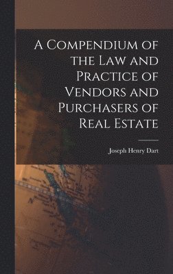 bokomslag A Compendium of the Law and Practice of Vendors and Purchasers of Real Estate