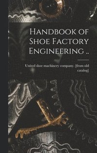 bokomslag Handbook of Shoe Factory Engineering ..