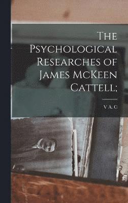 The Psychological Researches of James McKeen Cattell; 1