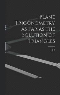 bokomslag Plane Trigonometry as far as the Solution of Triangles