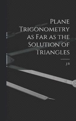 bokomslag Plane Trigonometry as far as the Solution of Triangles