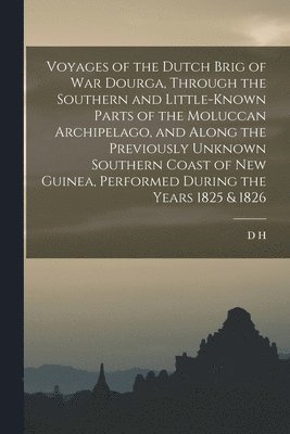 D H 1800-1843 Kolff, D. H. 1800-1843 Kolff, D H. 1800-1843 Kolff, D. H. Kolff - Voyages of the Dutch Brig of war Dourga, Through the Southern and Little-known Parts of the Moluccan Archipelago, and Along the Previously Unknown Southern Coast of New Guinea, Performed During the Years 1825 & 1826, Häftad