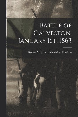 bokomslag Battle of Galveston, January 1st, 1863