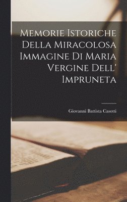 bokomslag Memorie istoriche della miracolosa immagine di Maria Vergine dell' Impruneta